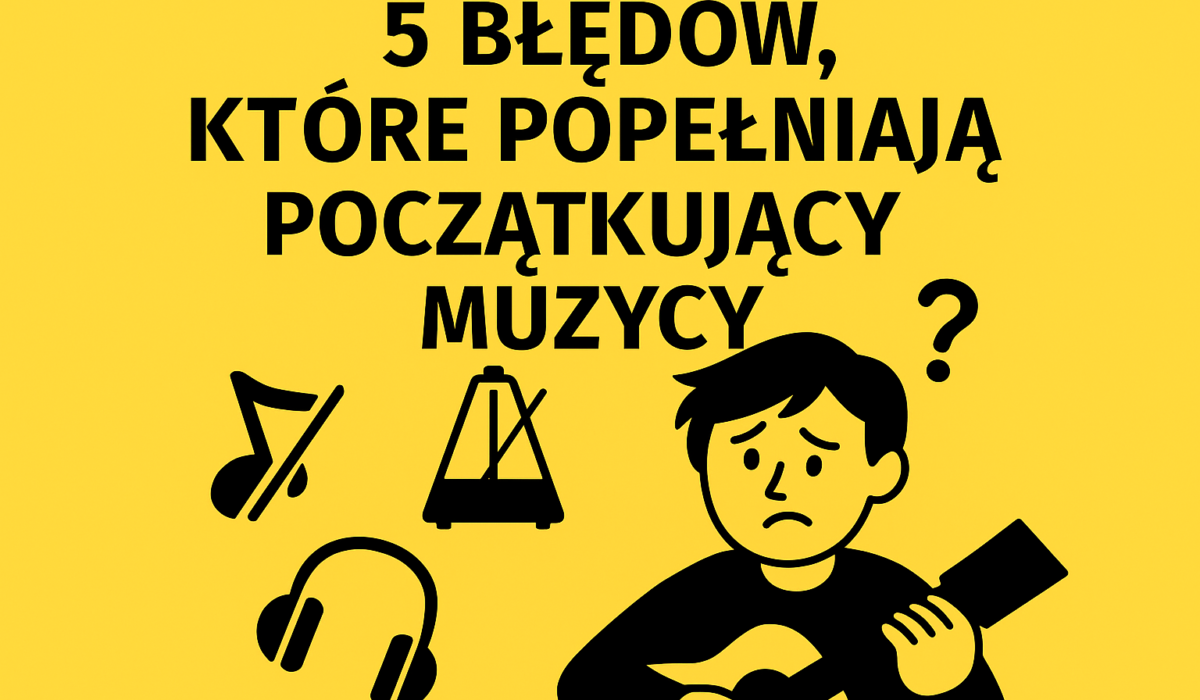 5 błędów początkujących muzyków